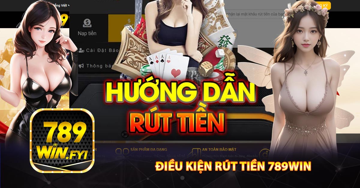 Điều kiện rút tiền 789win