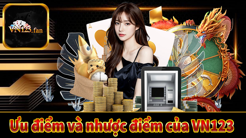 Ưu điểm và nhược điểm của VN123