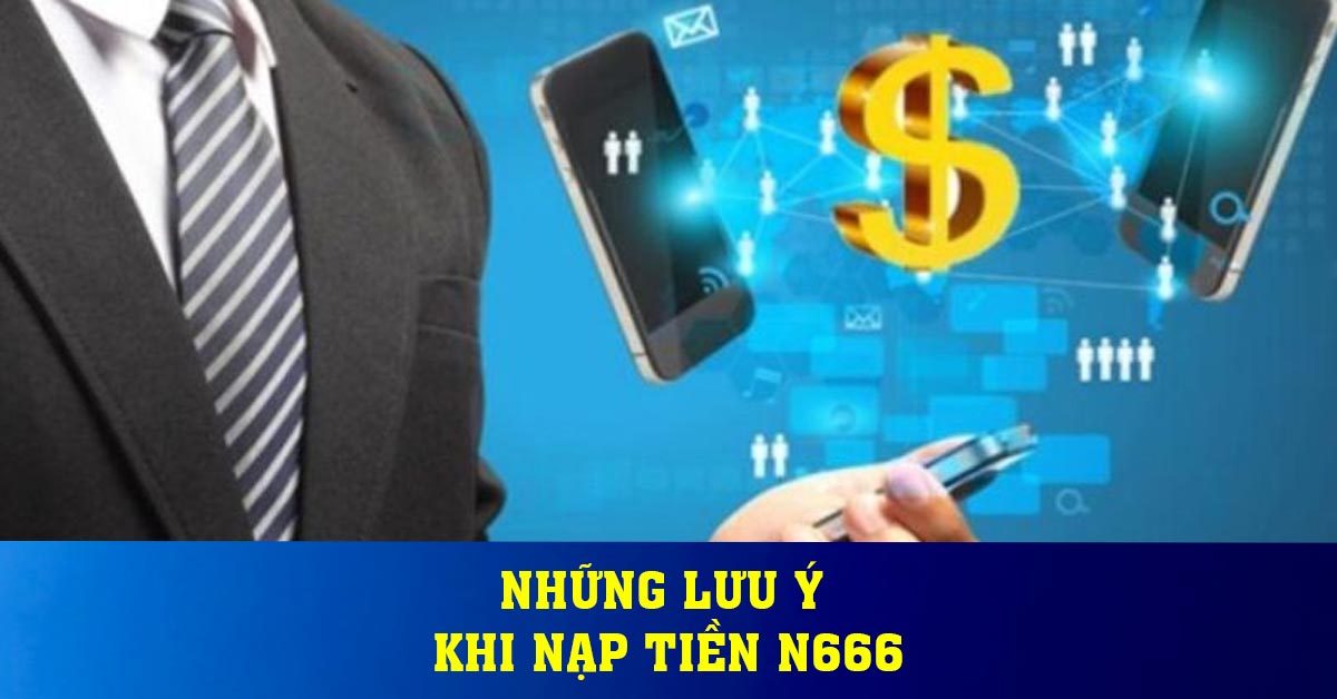 Những lưu ý khi nạp tiền N666